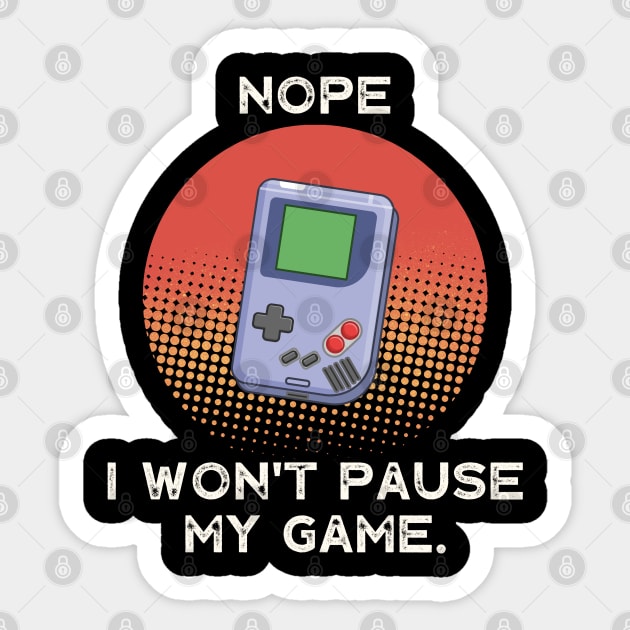 Nope , I Won't Pause My Game - Vintage Retro Sticker by busines_night